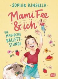 Mami Fee & ich - Die magische Ballettstunde - Sophie Kinsella