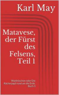 Matavese, der Fürst des Felsens, Teil 1 - Karl May