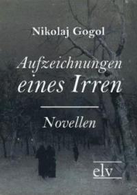 Aufzeichnungen eines Irren - Nikolai Wassiljewitsch Gogol