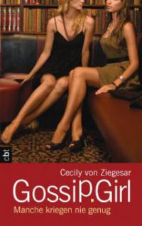 Gossip Girl - Manche kriegen nie genug - Cecily Ziegesar