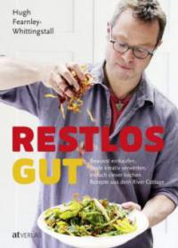 Restlos gut - Hugh Fearnley-Whittingstall