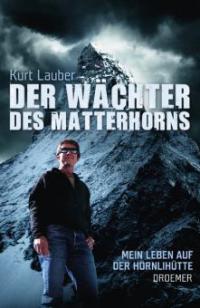 Der Wächter des Matterhorns - Kurt Lauber