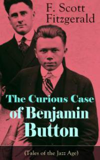 The Curious Case of Benjamin Button (Tales of the Jazz Age) - F. Scott Fitzgerald