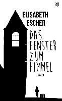 Das Fenster zum Himmel - Elisabeth Escher