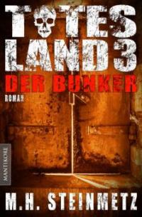 Totes Land 3 - Der Bunker - M. H. Steinmetz