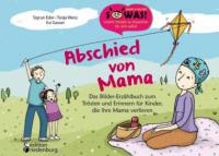 Abschied von Mama - Das Bilder-Erzählbuch zum Trösten und Erinnern für Kinder, die ihre Mama verlieren - Evi Gasser