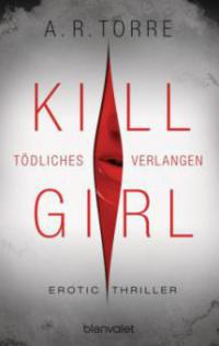 Kill Girl - Tödliches Verlangen - A. R. Torre