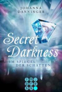Secret Darkness. Im Spiegel der Schatten (Ein "Secret Elements"-Roman) - Johanna Danninger