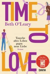 Time to Love - Tausche altes Leben gegen neue Liebe - Beth O'Leary
