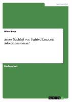Arnes Nachlaß von Sigfried Lenz, ein Adoleszenzroman? - Oliver Bock