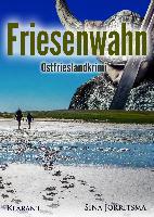 Friesenwahn. Ostfrieslandkrimi - Sina Jorritsma