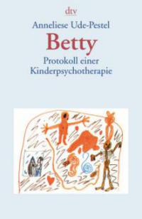 Betty. Protokoll einer Kinderpsychotherapie - Anneliese Ude-Pestel