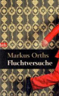 Fluchtversuche - Markus Orths