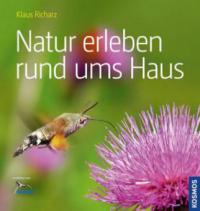 Natur erleben rund ums Haus - Klaus Richarz