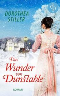 Das Wunder von Dunstable (Regency Romance, Liebe) - Dorothea Stiller