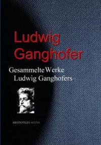Gesammelte Werke Ludwig Ganghofers - Ludwig Ganghofer