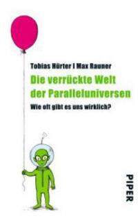 Die verrückte Welt der Paralleluniversen - Tobias Hürter, Max Rauner
