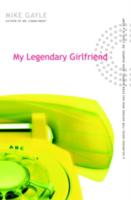My Legendary Girlfriend - Mike Gayle