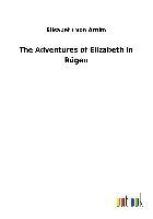 The Adventures of Elizabeth in Rügen - Elisabeth von Arnim
