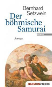 Der böhmische Samurai - Bernhard Setzwein