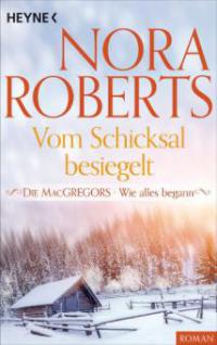 Die MacGregors - Wie alles begann. Vom Schicksal besiegelt - Nora Roberts