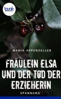 Fräulein Elsa und der Tod der Erzieherin - Maria Appenzeller