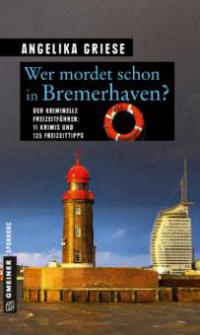 Wer mordet schon in Bremerhaven? - Angelika Griese