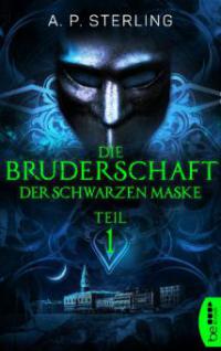 Die Bruderschaft der schwarzen Maske - Teil 1 - A. P. Sterling