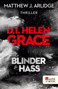 D.I. Helen Grace: Blinder Hass - Matthew J. Arlidge