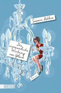 Die erstaunliche Wirkung von Glück - Susann Rehlein