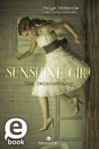 Sunshine Girl - Die Heimsuchung - Alyssa Sheinmel, Paige McKenzie