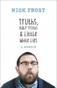 Truths, Half Truths and Little White Lies - Nick Frost