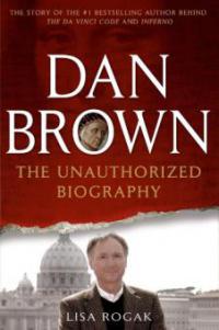 Dan Brown: The Unauthorized Biography - Lisa Rogak