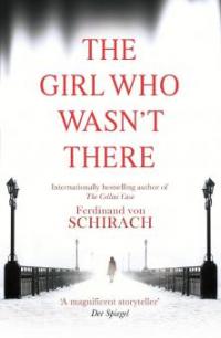 The Girl Who Wasn't There - Ferdinand von Schirach