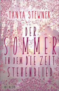 Der Sommer, in dem die Zeit stehenblieb - Tanya  Stewner