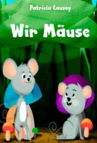 Wir Mäuse - Patricia Causey