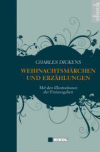 Charles Dickens: Weihnachtsmärchen und Weihnachtserzählungen - Charles Dickens