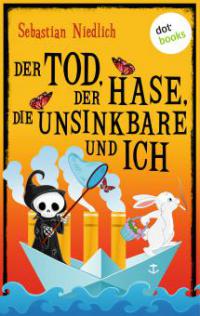 Der Tod, der Hase, die Unsinkbare und ich - Sebastian Niedlich