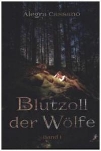 Blutzoll der Wölfe. Bd.1 - Alegra Cassano