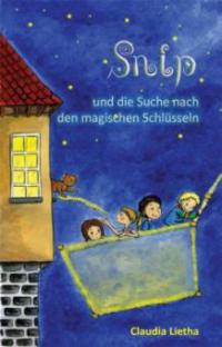 Snip und die Suche nach den vier magischen Schlüsseln - Claudia Lietha