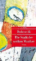 Die Stadt der weißen Musiker - Bachtyar Ali