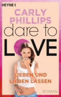 Dare to Love - Lieben und lieben lassen - Carly Phillips