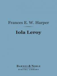 Iola Leroy - Frances E. W. Harper