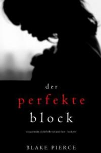 Der Perfekte Block (Ein spannender Psychothriller mit Jessie Hunt - Band Zwei) - Blake Pierce