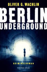 Berlin Underground - Oliver G. Wachlin