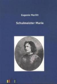 Schulmeisters Marie - Eugenie Marlitt