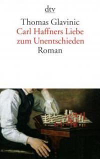 Carl Haffners Liebe zum Unentschieden - Thomas Glavinic