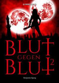 Blut gegen Blut 2 - Benjamin Spang