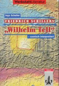 Friedrich Schillers 'Wilhelm Tell' - szenisch interpretiert - Ingo Scheller