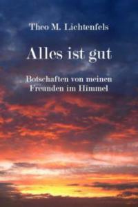 Alles ist gut - Theo M. Lichtenfels